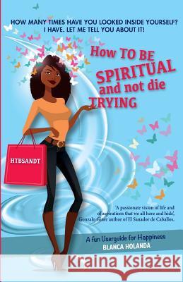 How to Be Spiritual and not die trying: A funny userguide to be happy Maroto, Miguel Angel 9781530572762 Createspace Independent Publishing Platform - książka