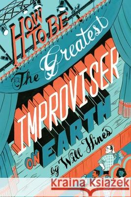 How to be the Greatest Improviser on Earth Hines, Will 9780982625729 Pretty Great Publishing - książka