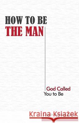 How to Be the Man God Called You to Be Lincoln Anthony Davis Dr Carlton N. Young 9781535034135 Createspace Independent Publishing Platform - książka