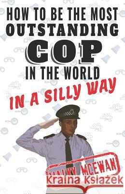 How to be the most OUTSTANDING COP in the world: In a silly way McEwan, Malky 9781549852916 Independently Published - książka