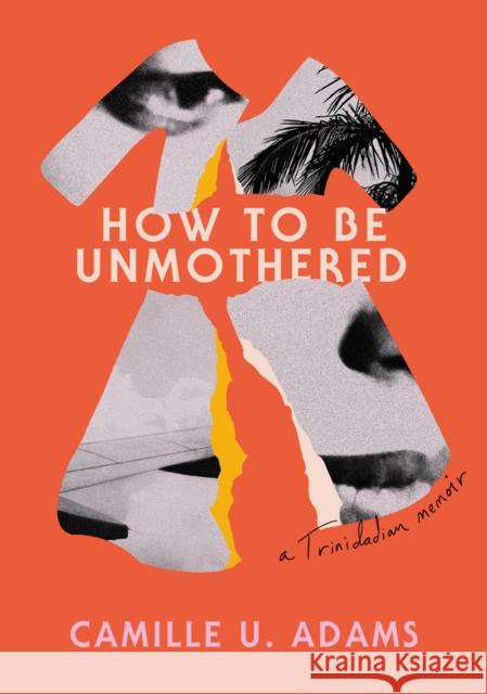 How to Be Unmothered: A Trinidadian Memoir Camille U. Adams 9781632063953 Restless Books - książka