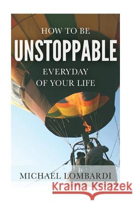 How To Be Unstoppable Every Day Of Your Life Lombardi, Michael 9781508514640 Createspace - książka