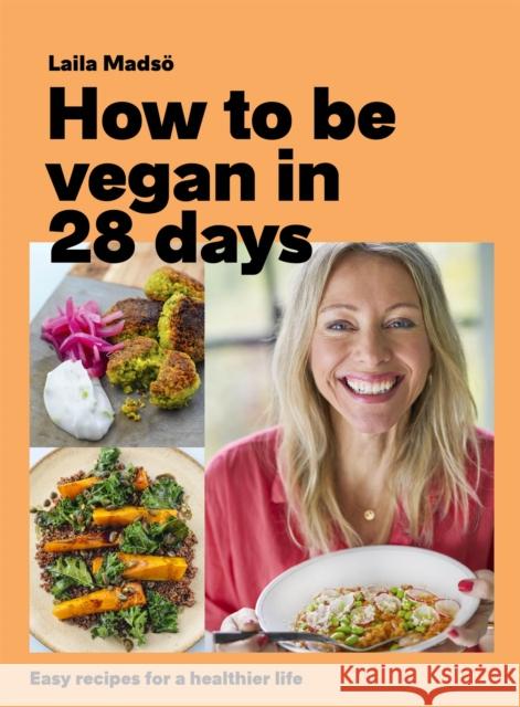 How to Be Vegan in 28 Days: Easy recipes for a healthier life Laila Madsoe 9781472278562 Headline Publishing Group - książka
