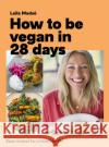 How to Be Vegan in 28 Days: Easy recipes for a healthier life Laila Madsoe 9781472278562 Headline Publishing Group
