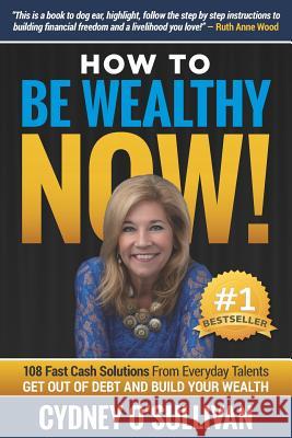 How To Be Wealthy NOW!: 108 Fast Cash Solutions O'Sullivan, Cydney 9781922093004 Innovation Publishing - książka