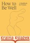 How to Be Well: A handbook for women Dr Karen Coates, Sharon Kolkka 9781761101397 Simon & Schuster Australia