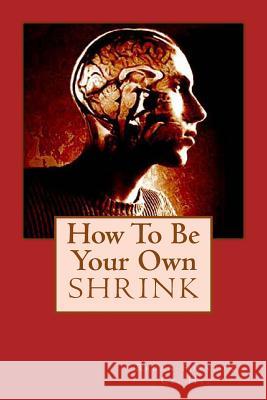 How To Be Your Own Shrink Clark, Ashley 9781484981207 Createspace - książka