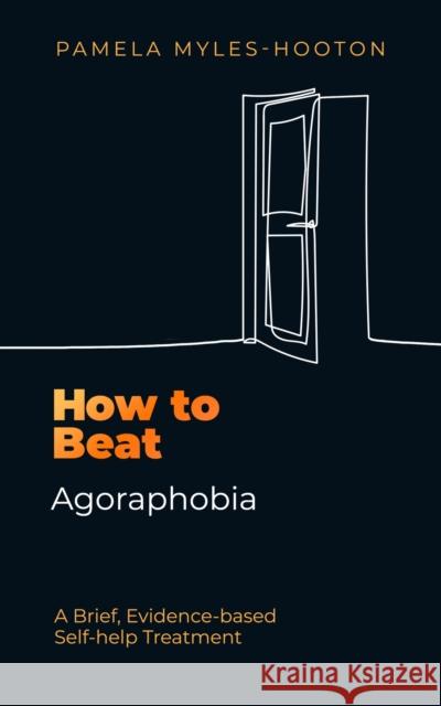 How to Beat Agoraphobia: A Brief, Evidence-based Self-help Treatment Pamela Myles-Hooton 9781472148360 Little, Brown Book Group - książka