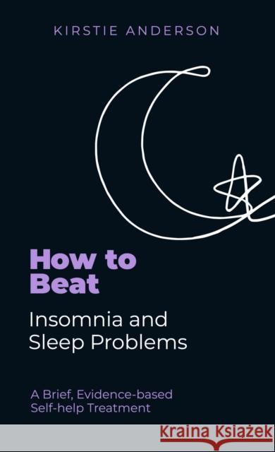 How To Beat Insomnia and Sleep Problems: A Brief, Evidence-based Self-help Treatment Kirstie Anderson 9781472148377 Little, Brown Book Group - książka