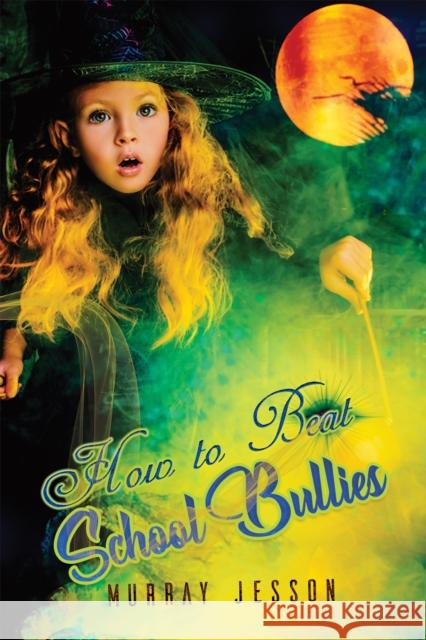 How to Beat School Bullies Murray Jesson 9781528998499 Austin Macauley - książka