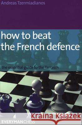 How to Beat the French Defence Andreas Tzermiadianos 9781857445671 Everyman Chess - książka