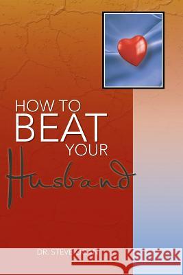 How to Beat Your Husband Dr Steve Ogan 9781481795111 Authorhouse - książka