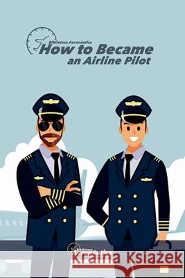 How to became an airline pilot Biblioteca Aeronáutica 9798227468536 Biblioteca Aeronautica - książka