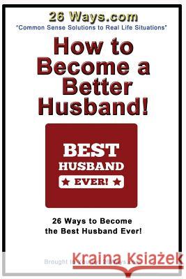 How to Become a Better Husband: 26 Ways to Become the Best Husband Ever! Pete Peters 9781505534221 Createspace Independent Publishing Platform - książka