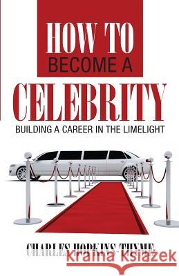 How to become a celebrity: Building a career in the limelight Hopkins-Thyme, Charles 9788292944066 Acanexus Publishing - książka