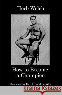 How to Become a Champion David Schultz Herb Welch 9781093129250 Independently Published - książka