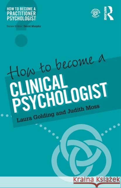 How to Become a Clinical Psychologist Laura Golding Jude Moss 9780415786676 Routledge - książka