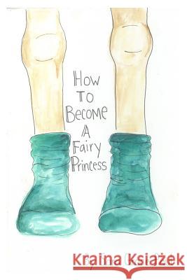 How to Become a Fairy Princess Miss Sarah Grace Paul 9781977594228 Createspace Independent Publishing Platform - książka