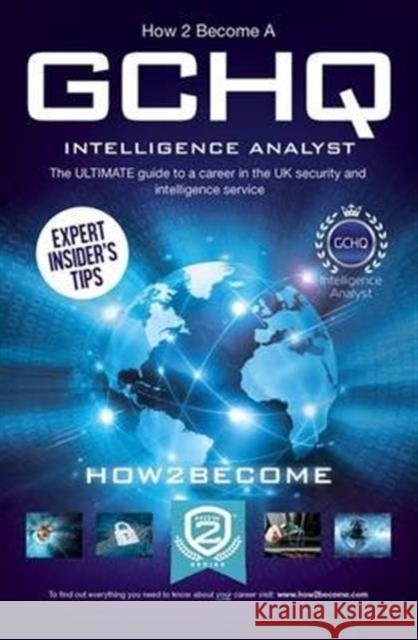 How to Become a GCHQ Intelligence Analyst: The Ultimate Guide to a Career in the UK's Security and Intelligence Service How2Become 9781910602799 How2become Ltd - książka