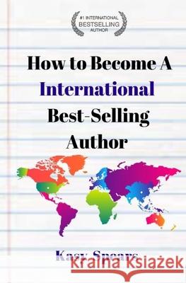 How to Become a International Best Selling Author Kasy Spears 9781727104295 Createspace Independent Publishing Platform - książka