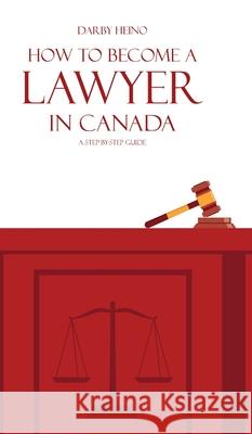 How to Become a Lawyer in Canada: A Step-by-Step Guide Darby Heino 9781038331229 FriesenPress - książka