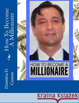 How To Become A Millionaire Dumitru D. Coman 9781539729631 Createspace Independent Publishing Platform - książka