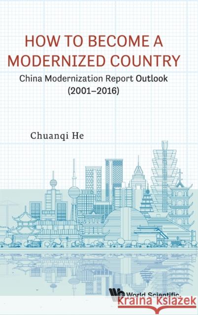 How to Become a Modernized Country: China Modernization Report Outlook (2001-2016) Chuanqi He 9789811206252 World Scientific Publishing Company - książka