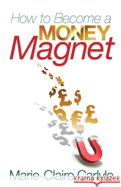 How to Become a Money Magnet Marie-Claire Carlyle 9781848502383  - książka