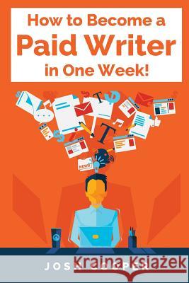 How to Become a Paid Writer in One Week! Josh Cooper 9781983675379 Createspace Independent Publishing Platform - książka