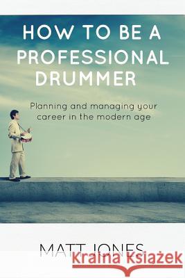 How to Become A Professional Drummer Matt Jones 9781365107689 Lulu.com - książka