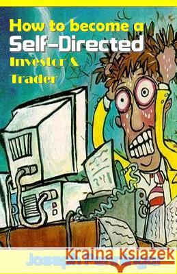 How to Become a Self-Directed Investor & Trader: Easiest Fastest Ways to Build Your Own Wealth Joseph Penningar 9781542525701 Createspace Independent Publishing Platform - książka