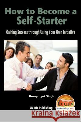 How to Become a Self-Starter - Gaining Success through Using Your Own Initiative Davidson, John 9781517026530 Createspace - książka