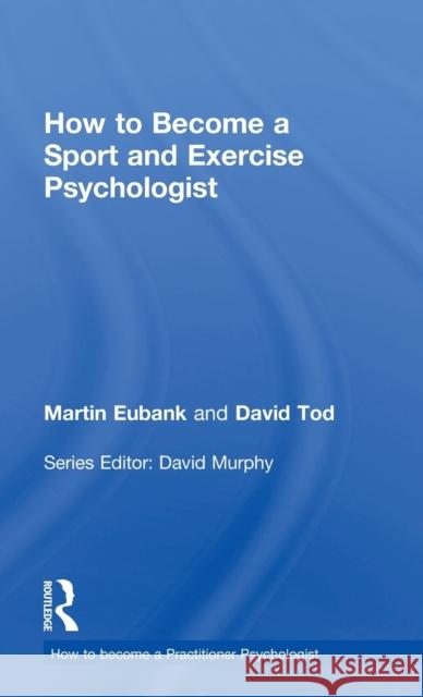 How to Become a Sport and Exercise Psychologist Martin Eubank David Tod 9781138938175 Routledge - książka