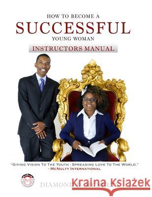 How To Become A Successful Young Woman - Instructor's Manual: Taking Over The World McNulty, Diamond D. 9781945318030 Taking Over the World - Diamond McNulty - książka