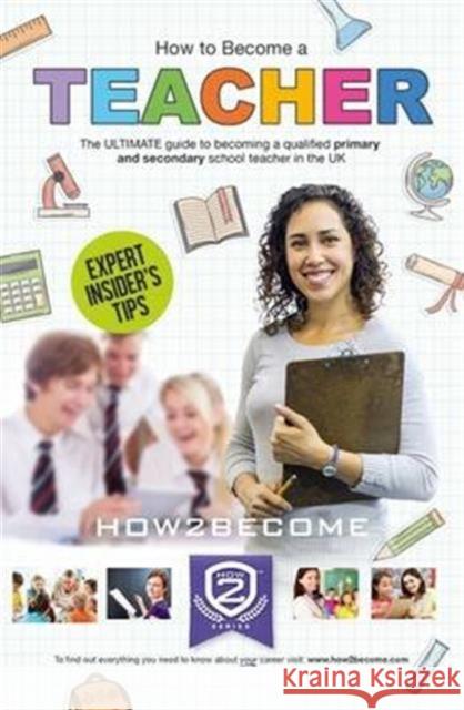How to Become a Teacher: The Ultimate Guide to Becoming a Qualified Primary or Secondary School Teacher in the UK How2Become 9781910602942 How2become Ltd - książka