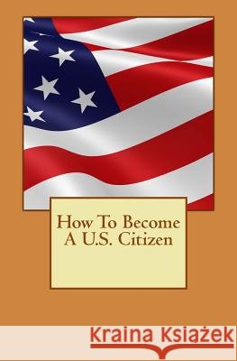 How To Become A U.S. Citizen Lee, Derek 9781539541882 Createspace Independent Publishing Platform - książka