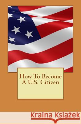 How To Become A U.S. Citizen Lee, Derek 9781539541882 Createspace Independent Publishing Platform - książka