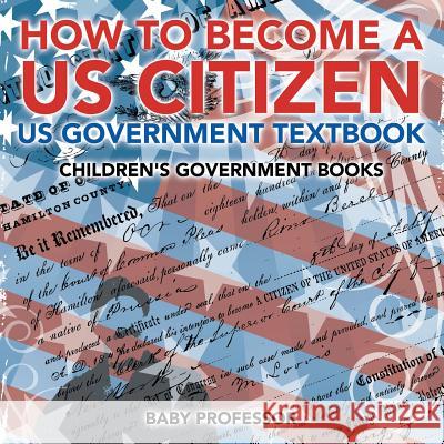 How to Become a US Citizen - US Government Textbook Children's Government Books Baby Professor 9781541913011 Baby Professor - książka