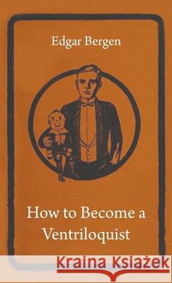 How to Become a Ventriloquist Bergen, Edgar 9781445513577 Mahomedan Press - książka