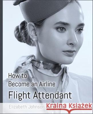 How to Become an Airline Flight Attendant Elizabeth Johnson 9781916306103 Sticky Note Media - książka