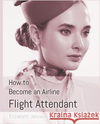 How to Become an Airline Flight Attendant Elizabeth Johnson 9781916306141 Sticky Note Media - książka