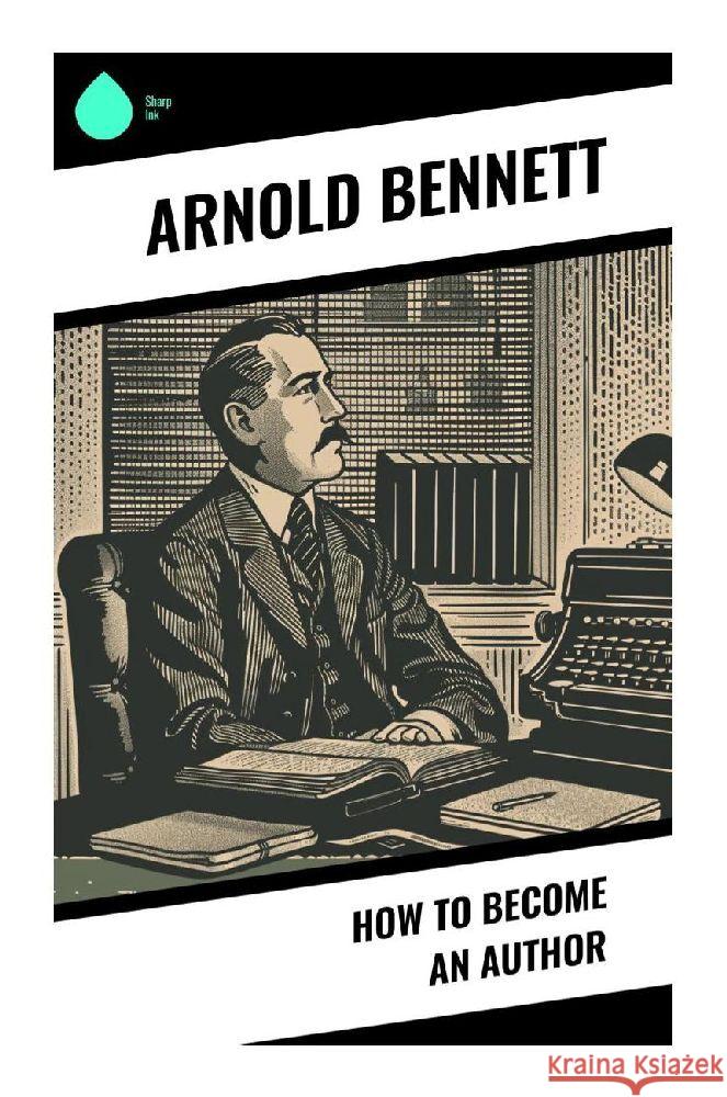 How to Become an Author Bennett, Arnold 9788028373757 Sharp Ink - książka