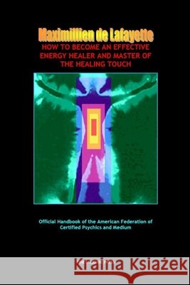 How To Become An Effective Energy Healer And Master Of The Healing Touch Maximillien d 9781105585586 Lulu.com - książka