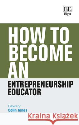 How to Become an Entrepreneurship Educator Colin Jones   9781789900026 Edward Elgar Publishing Ltd - książka
