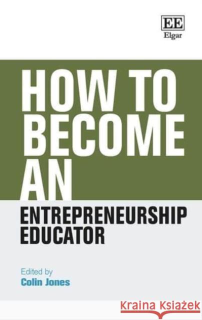 How to Become an Entrepreneurship Educator Colin Jones   9781802205084 Edward Elgar Publishing Ltd - książka