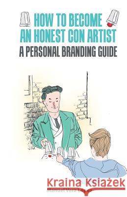 How to become an honest con artist: The Personal Branding Guide Gomez Salvador, Raul Daniel 9781502849663 Createspace - książka