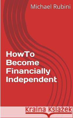 How to Become Financially Independent Michael Rubini 9781495369841 Createspace - książka