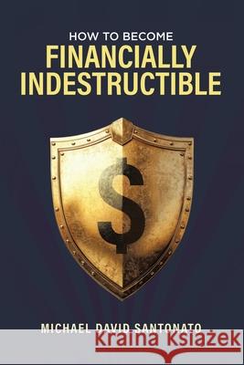 How to Become Financially Indestructible Michael David Santonato 9781834189574 Tellwell Talent - książka