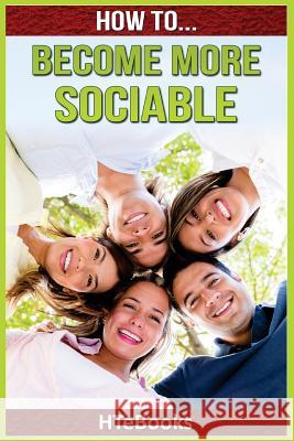 How To Become More Sociable: Quick Start Guide Htebooks 9781535123068 Createspace Independent Publishing Platform - książka