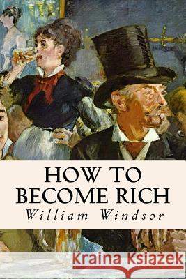 How to Become Rich William Windsor 9781511747790 Createspace - książka